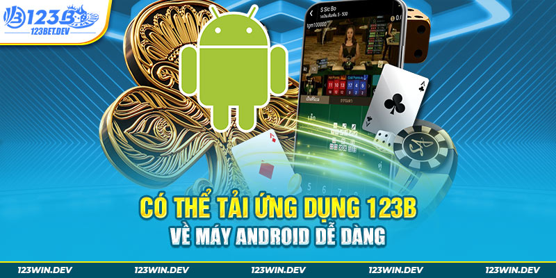 Có thể tải ứng dụng 123B về máy Android dễ dàng