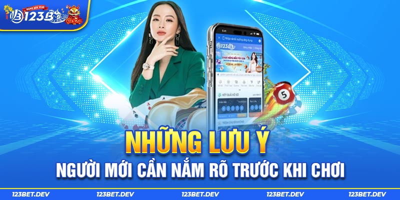 Những lưu ý người mới cần nắm rõ trước khi chơi 