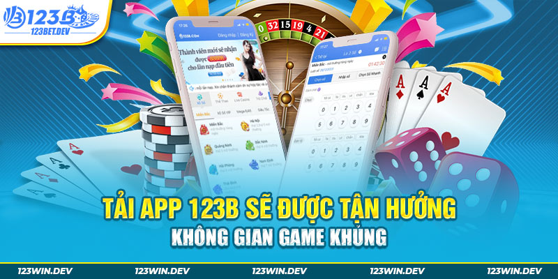 Tải app 123B sẽ được tận hưởng không gian game khủng