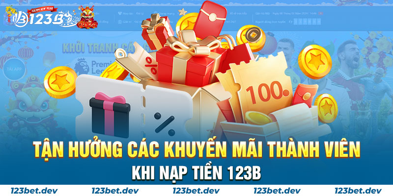 Tận hưởng các khuyến mãi thành viên khi NẠP TIỀN 123B