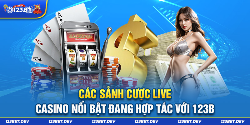 Các sảnh cược live Casino nổi bật đang hợp tác với 123B