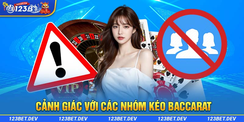 Cảnh giác với các nhóm kéo Baccarat