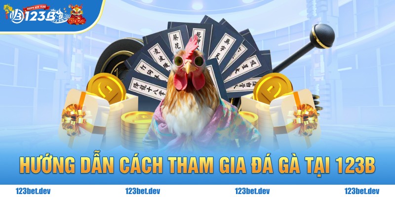 Hướng dẫn cách tham gia đá gà tại 123B