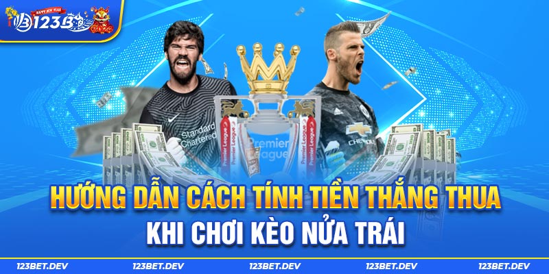 Hướng dẫn cách tính tiền thắng thua khi chơi kèo nửa trái