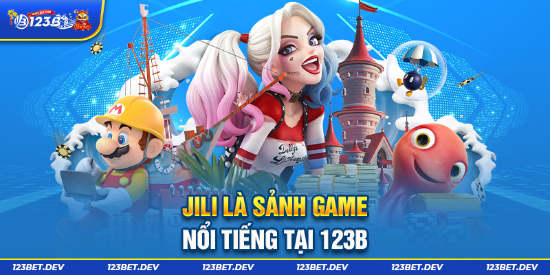 Jili là sảnh game nổi tiếng tại 123B