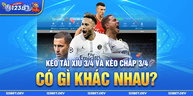 Kèo Tài Xỉu 3/4 và kèo chấp 3/4 có gì khác nhau?