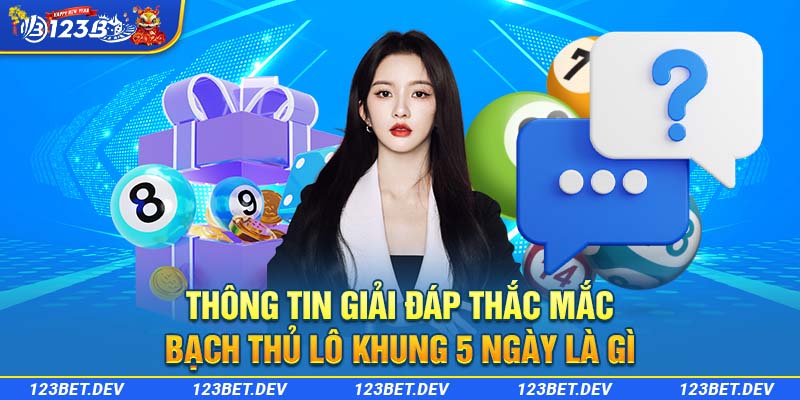 Thông tin giải đáp thắc mắc bạch thủ lô khung 5 ngày là gì